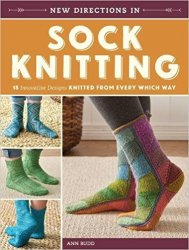 New Directions In Sock Knitting: 18 Innovative Designs Knitted From Every Which Way