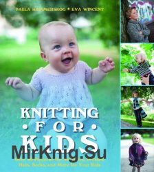 Knitting for Kids: Over 40 Patterns for Sweaters, Dresses, Hats, Socks and More for Your Kids