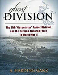 Ghost Division: The 11th "Gespenster" Panzer Division and the German Armored Force in World War II