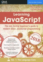 Learning jаvascript: The non-boring beginner's guide to modern (ES6+) JavaScript programming Vol 1: The language core
