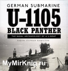 German submarine U-1105 "Black Panther": The Naval Archaeology of a U-Boat (Osprey General Military)