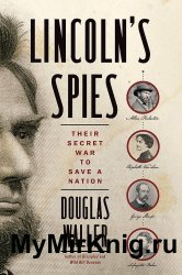 Lincoln’s Spies: Their Secret War to Save a Nation