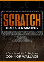Scratch Programming: A Complete Guide For Beginners