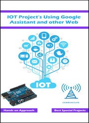 IOT Project’s Using Google Assistant and other Web Technology : Best approach using the web based technology with simple explanation