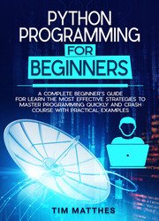 Python Programming For Beginners: A Complete Beginner’s Guide for Learn the Most Effective Strategies to Master Programming
