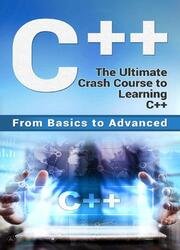 C++: The Ultimate Crash Course to Learning C++