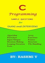 C Programming Sample Questions for Exams and Interviews: Useful for Students in Exams and Interviews