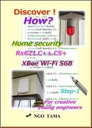 Home security RX621 C++ CS+ XBee Wi-Fi S6B: For creative young engineers