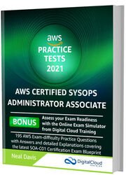 AWS Certified SysOps Administrator Practice Tests 2021: AWS Exam-Difficulty Practice Questions with Answers & Explanations