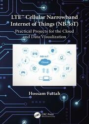 LTE Cellular Narrowband Internet of Things (NB-IoT) : Practical Projects for the Cloud and Data Visualization