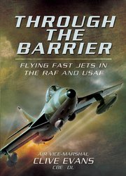 Through the Barrier: Flying Fast Jets in the RAF and USAF