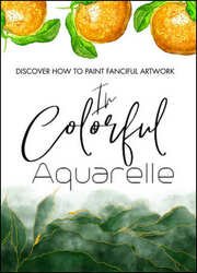 Discover How To Paint Fanciful Artwork In Colorful Aquarelle
