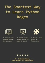 The Smartest Way to Learn Python Regex: Learn the Best-Kept Productivity Secret of Code Masters