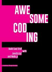 Awesome Coding : Build Cool Stuff with JavaScript and Node.js