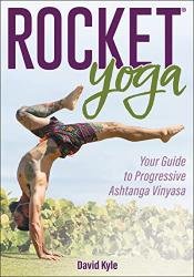 Rocket Yoga: Your Guide to Progressive Ashtanga Vinyasa