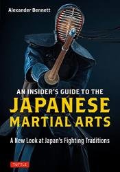 An Insider's Guide to the Japanese Martial Arts: A New Look at Japan's Fighting Traditions